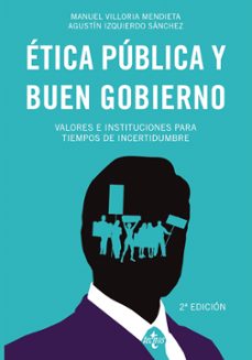 Etica publica y buen gobierno: valores e instituciones para tiempos de incertidumbre (2ª ed.)