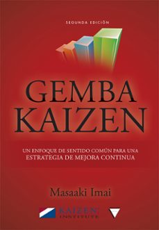 Gemba kaize: un enfoque de sentido comun para una estrategia de mejora continua