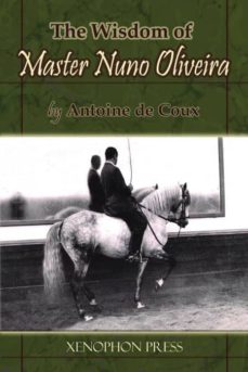 The wisdom of master nuno oliveira by antoine de coux