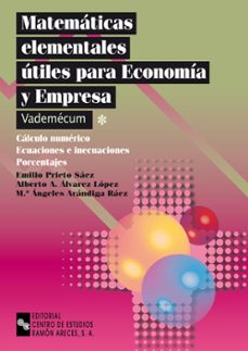 Matematicas elementales utiles para economia y empresa: vademecum . calculo numerico, ecuaciones e inecuaciones, porcentajes