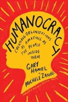 Humanocracy: creating organizations as amazing as the people inside them (edición en inglés)