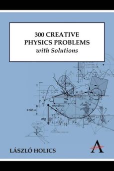 300 CREATIVE PHYSICS PROBLEMS WITH SOLUTIONS