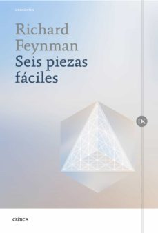 SEIS PIEZAS FACILES: LA FISICA EXPLICADA POR UN GENIO