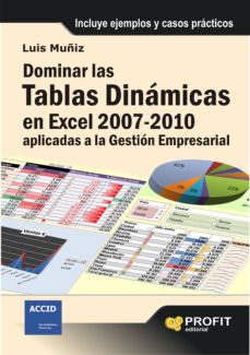 Dominar las tablas dinamicas en excel 2007-2010: aplicadas a la g estion empresarial