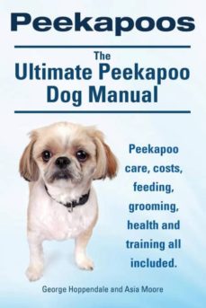 Peekapoos. the ultimate peekapoo dog manual. peekapoo care, costs, feeding, grooming, health and training all included.