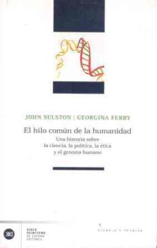 El hilo comun de la humanidad: una historia sobre la ciencia, la politica, la etica y el genoma humano