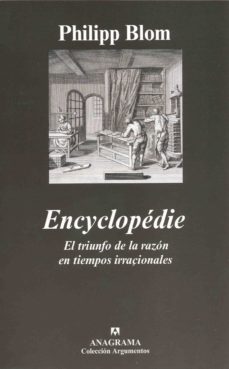 Encyclopedie: el triunfo de la razon en tiempos irracionales