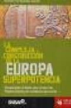 La compleja construccion de la europa superpotencia: una aportaci on al debate sobre el futuro del proyecto europeo y las resistencias que suscita