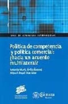 Politica de competencia y politica comercial: ¿hacia un acuerdo m ultilateral?