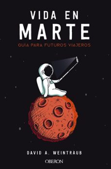 Vida en marte: guia para futuros viajeros (libros singulares)