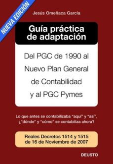 Guia practica de adaptacion del pgc de 1990 al nuevo plan general de contabilidad y al pgc pymes (2º edicion)