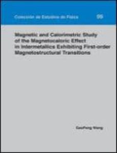 Magnetic and calorimetric study of the magnetocaloric effect in i ntermetallics exhibiting first-order magnetostructural transitions (edición en inglés)