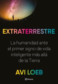 Extraterrestre: la humanidad ante el primer signo de vida inteligente mas alla de la tierra