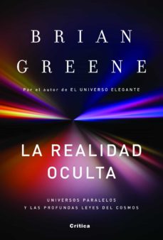 La realidad oculta: universos paralelos y las profundas leyes del cosmo