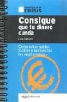 Consigue que tu dinero cunda. como evitar gastos inutiles y aprov echar las oportunidades (biblioteca de la crisis)