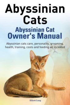 Abyssinian cats. abyssinian cat owners manual. abyssinian cats care, personality, grooming, health, training, costs and feeding all included.