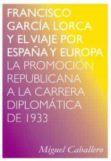 Francisco garcia lorca y el viaje por espaÑa y europa: la promocion republicana a la carrera diplomatica de 1933