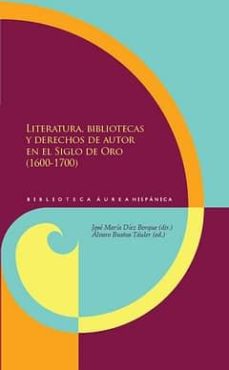 Literatura, bibliotecas y derechos de autor en el siglo de oro (1 600-1700)