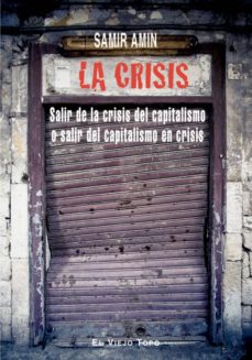 La crisis: salir de la crisis del capitalismo o salir del capital ismo en crisis (el viejo topo)