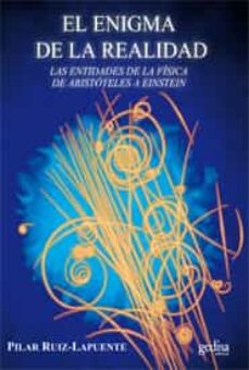 El enigma de la realidad: las entidades de la fisica desde aristo teles a einstein