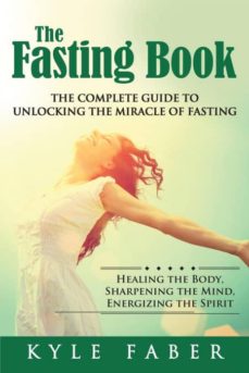 The fasting book - the complete guide to unlocking the miracle of fasting