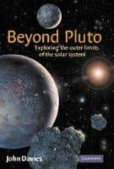 BEYON PLUTO: EXPLORING THE OUTER LIMITS OF THE SOLAR SYTEM (edición en inglés)