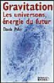 Gravitation les universons, energie du futur (edición en francés)