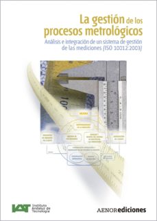 La gestion de los procesos metrologicos: analisis e integracion d e un sistema de gestion de las mediciones (iso: 10012:2003)