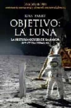 Objetivo: la luna: la historia oculta de la mayor aventura humana