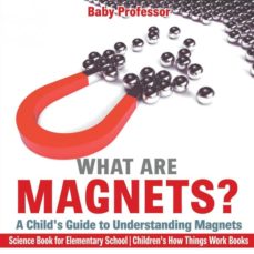 What are magnets a childs guide to understanding magnets science book for elementary school childrens how things work books