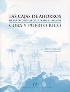 Cajas de ahorros de las provincias de ultramar, 1840-1898: cuba y puerto rico