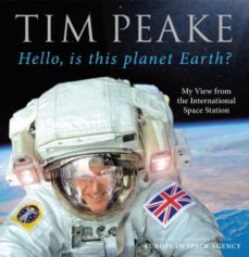 HELLO, IS THIS PLANET EARTH?: MY VIEW FROM THE INTERNATIONAL SPACE STATION (edición en inglés)