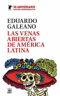 Las venas abiertas de america latina (ed. conmemorativa del 50 aniversario)