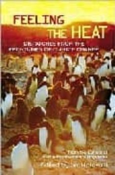 Feeling the heat: dispatches from the front lines of climate chan ge (edición en inglés)