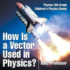 How is a vector used in physics? physics 8th grade | childrens physics books