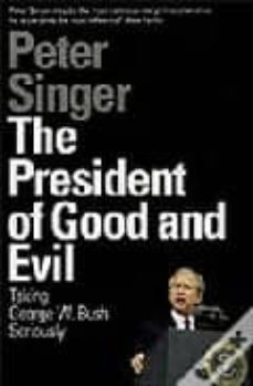 The president of good and evil: taking george w.bush seriously (edición en inglés)