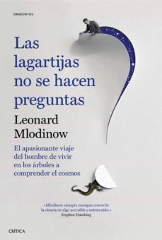 Las lagartijas no se hacen preguntas: el apasionante viaje del hombre de vivir en los arboles a comprender el cosmos