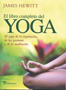 El libro completo del yoga: el yoga de la respiracion, de las pos turas y de la meditacion