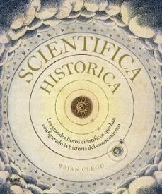 Scientifica historica: los grandes libros cientificos que han configurado la historia del conocimiento