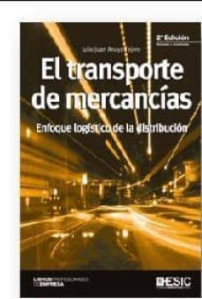 El transporte de mercancias: enfoque logistico de distribucion (2ª ed.)