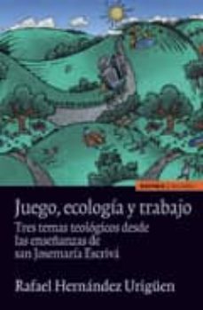 Juego, ecologia y trabajo: tres temas teologicos desde las enseÑa nzas de san josemaria