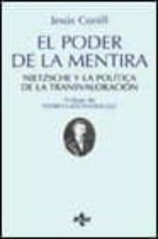 El poder de la mentira: nietzsche y la politica de la transvalora cion (2ª ed.)