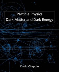 PARTICLE PHYSICS, DARK MATTER AND DARK ENERGY