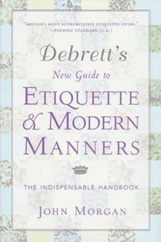 Debrett s new guide to etiquette and modern manners: the indispen sable handbook (edición en inglés)