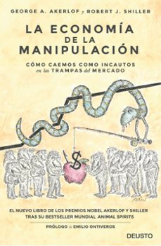 La economia de la manipulacion: como caemos como incautos en las trampas del mercado