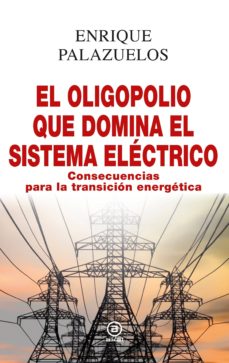 El oligopolio que domina el sistema electrico: consecuencias para la transicion energetica