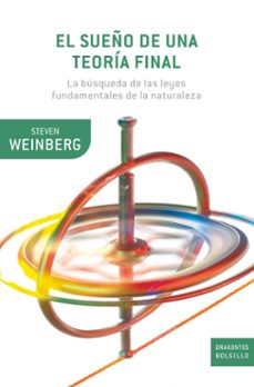 El sueÑo de una teoria final: la busqueda de las leyes fundamenta les de la naturaleza