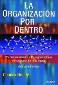 La organizacion por dentro: por que las personas y las organizaci ones se comportan como lo hacen