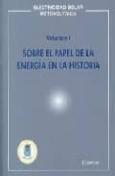 ELECTRICIDAD SOLAR FOTOVOLTAICA (VOL. I): SOBRE EL PAPEL DE LA EN ERGIA EN LA HISTORIA