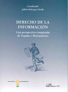 Derecho de la informacion: perspectiva comparada de espaÑa e iber oamerica